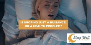 Is snoring just a nuisance or a health problem?