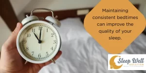 Maintaining consistent bedtimes can improve the quality of your sleep and make it easier to fall asleep and wake up at the desired times.