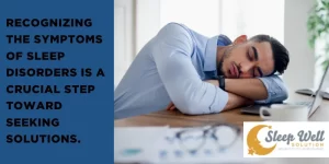 Recognizing the symptoms of sleep disorders is a crucial step toward seeking solutions.