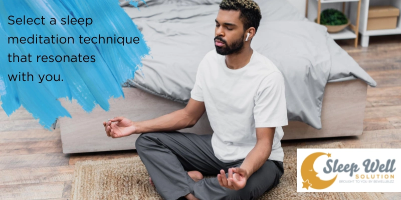 Select a sleep meditation technique that resonates with you.