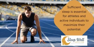 Sufficient sleep is important for athletes and active individuals to maximize their potential.