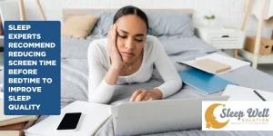 Sleep experts recommend reducing screen time before bedtime to improve sleep quality.